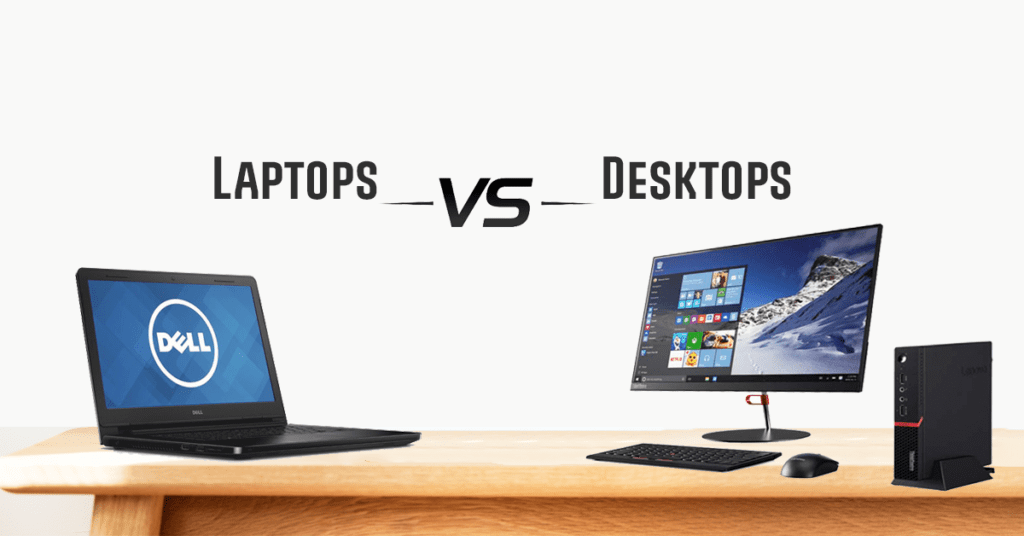 choosing between laptops and desktops